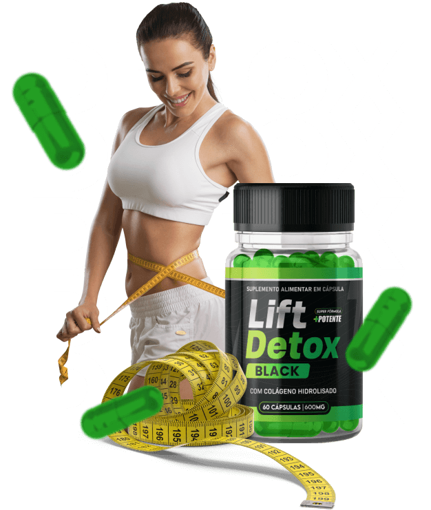 Lift Detox Black: o encapsulado que ajuda a emagrecer com mais facilidade